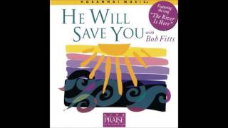 Bob Fitts He Will Come And Save You Hosanna Music [upl. by Loveridge]