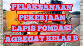 Pelaksanaan Pekerjaan Lapis Pondasi Agregat Kelas B [upl. by Belsky]