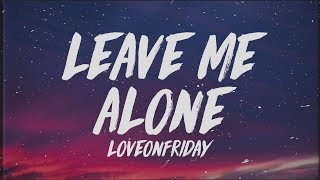 LOVEONFRIDAY  Leave Me Alone Lyrics [upl. by Bari952]