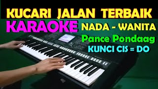 KUCARI JALAN TERBAIK  Pance F Pondaag  KARAOKE Nada Wanita [upl. by Kerwin67]