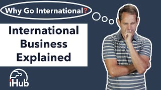 International Business Explained Why Go International [upl. by Ellocin]