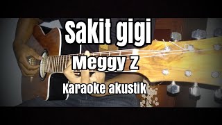 Sakit gigi  Meggy Z karaoke akustik  lirik [upl. by Gnouhk]