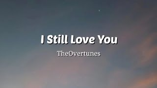 I Still Love You  TheOvertunes Lyrics Video [upl. by Katzir]