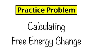 Practice Problem Calculating Free Energy Change [upl. by Ellinnet]