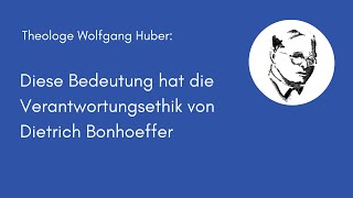 Wolfgang Huber über Dietrich Bonhoeffers Verantwortungsethik [upl. by Onitnelav956]