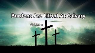 Burdens Are Lifted At Calvary  Gaithers [upl. by Corabella]