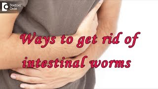 Ways to get rid of intestinal worms threadworms  Dr Rajasekhar M R [upl. by Nylaehs]