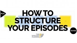 How To Add Structure To Your Podcast And Hook Your Audience [upl. by Heinrich]