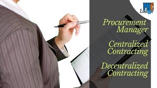 Procurement Manager  Centralized Contracting and Decentralized Contracting [upl. by Ahsiya821]