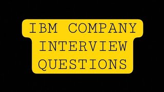 IBM INTERVIEW QUESTIONS [upl. by Eemak]