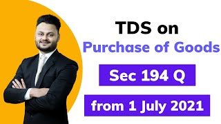 TDS on Purchase of Goods  New Section 194Q in Income Tax applicable from 1 July 2021 [upl. by Rebm871]