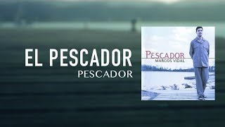 Marcos Vidal  El Pescador  Pescador [upl. by Anitnemelc659]