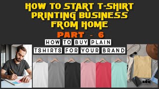 How To Start TShirt Printing Business From Home Part  6  How To Buy Plain Tshirts For Your Brand [upl. by Dorrehs]