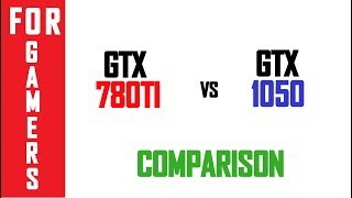 GTX 780 Ti vs GTX 1050  COMPARISON [upl. by Coke161]