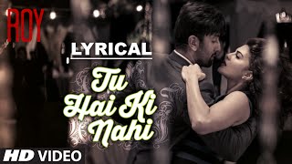 Tu Hai Ki Nahi Full Song with LYRICS  Roy  Ankit Tiwari  Ranbir Kapoor [upl. by Meelas]