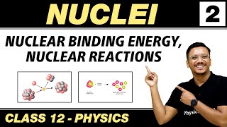 Nuclei 02  Nuclear Binding Energy  Nuclear Reaction  Class 12 NCERT [upl. by Milurd973]