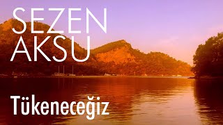 Sezen Aksu  Tükeneceğiz Lyrics  Şarkı Sözleri [upl. by Ahseyi]