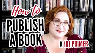 How To Publish A Book  Traditional Publishing 101 [upl. by Starlene179]