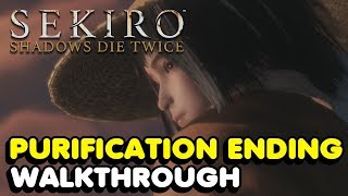 Sekiro  How To Get The Purification Ending In Sekiro Shadows Die Twice [upl. by Aiouqahs]