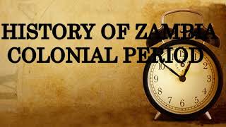 History of Zambia Colonial Period [upl. by Olecram594]