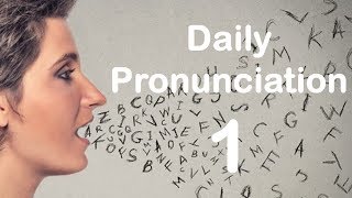 English Pronunciation Practice Daily Pronunciation 1 2019 [upl. by Attenor]