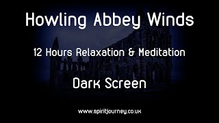 Howling Winds Abbey 12 Hours Relaxation Dark Screen [upl. by Esir]