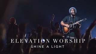 Shine A Light  Live  Elevation Worship [upl. by Eenaej]