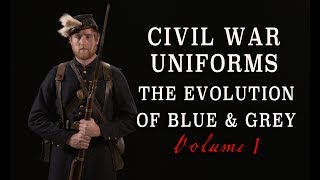 quotCivil War Uniforms of Blue amp Grey  The Evolutionquot Volume 1 [upl. by Ellenwad]