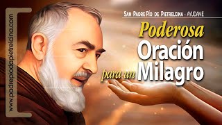 Oración al PADRE PÍO para Pedir y Recibir un MILAGRO Urgente ᴴᴰ [upl. by Cranford780]