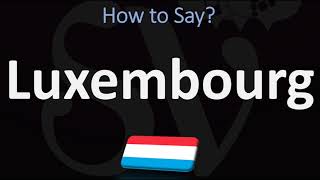 How to Pronounce Luxembourg CORRECTLY [upl. by Anesuza]