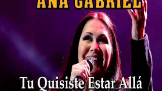 ANA GABRIEL quotTú Quisiste Estar Alláquot [upl. by Arihsaj]