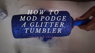 How to Modge Podge a Glitter Tumbler for Beginners [upl. by Ylrebmyk590]