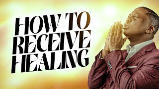 HOW TO RECEIVING HEALING [upl. by Blayne]