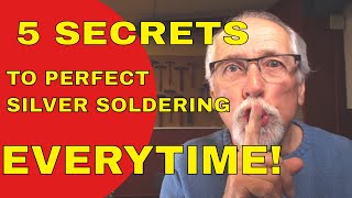 5 SECRETS TO PERFECT SILVER SOLDERING [upl. by Sill]