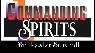 Commanding Spirits  Dr Lester Sumrall [upl. by Roma]