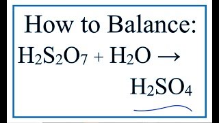 How to Balance H2S2O7  H2O  H2SO4 Pyrosulfuric acid  Water [upl. by Eeloj]