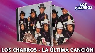 La Última Canción  Los Charros [upl. by Ymmac]