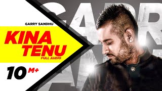 Kina Tenu  Garry Sandhu  Full Audio Song  Speed Records [upl. by Aviva]