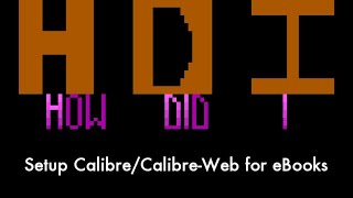 How Did I Setup CalibreCalibreWeb for eBooks HDI02 [upl. by Einaeg]