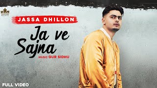 Ja Ve Sajjna  Full Audio  Jassa Dhillon  Gur Sidhu  Punjabi Songs 2021 [upl. by Chader385]