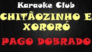 CHITÃOZINHO E XORORO  PAGO DOBRADO  KARAOKE [upl. by Ellainad283]