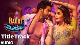 Badri Ki Dulhania Full Audio Song Varun Alia Tanishk NehaMonaliIkka  quotBadrinath Ki Dulhaniaquot [upl. by Ofilia]