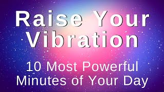 Raise My Vibration Energy Positivity Abundance 10 Min Morning Meditation Morning Affirmations [upl. by Ailegnave]