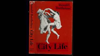 quotCity Lifequot By Donald Barthelme [upl. by Mcclain]