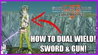 HOW TO DUAL WIELD SWORD amp GUN  Sword Art Online Fatal Bullet Tutorial [upl. by Rivera]