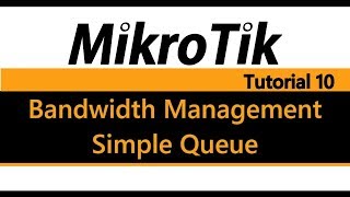 MikroTik Tutorial 10  Bandwidth Management Using Simple Queue [upl. by Rik]