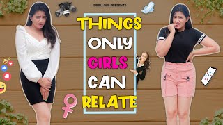 THINGS ONLY GIRLS CAN RELATE  Sibbu Giri  Aashish Bhardwaj [upl. by Annahoj567]