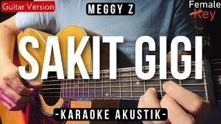 Sakit Gigi Karaoke Akustik  Meggy Z Female Key  Valdy Nyonk Version [upl. by Terb]