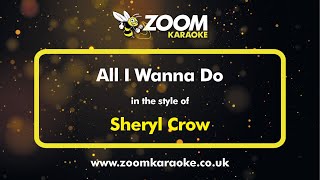 Sheryl Crow  All I Wanna Do  Karaoke Version from Zoom Karaoke [upl. by Skiba]