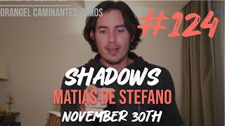 124 SHADOWS  NOV 30TH matíasdestefano [upl. by Irmine]